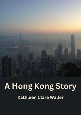 E-Book (epub) A Hong Kong Story von Kathleen Clare Waller