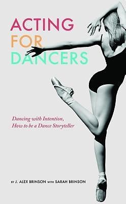 E-Book (epub) Acting For Dancers von J. Alex Brinson, Sarah Brinson