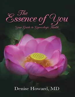 E-Book (epub) The Essence of You: Your Guide to Gynecologic Health von Md Howard