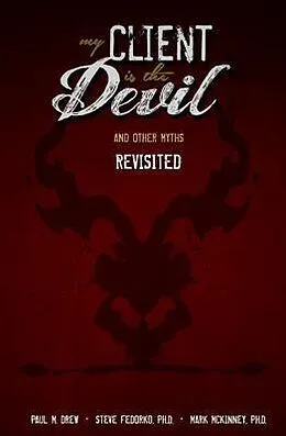 E-Book (epub) My Client is the Devil (and other myths), Revisited von Paul M Drew, Steve Fedorko, Mark Mckinney