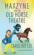 E-Book (epub) Maxzyne and the Old Horse Theatre von Caroline Lee