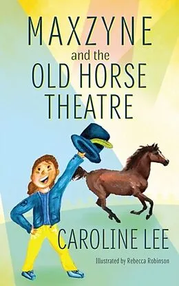 E-Book (epub) Maxzyne and the Old Horse Theatre von Caroline Lee