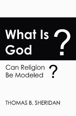 E-Book (pdf) What Is God? Can Religion be Modeled? von Thomas B. Sheridan