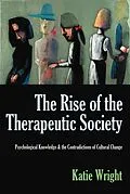 E-Book (pdf) The Rise of the Therapeutic Society: Psychological Knowledge & the Contradictions of Cultural Change von Katie Wright