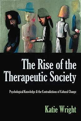 E-Book (pdf) The Rise of the Therapeutic Society: Psychological Knowledge & the Contradictions of Cultural Change von Katie Wright