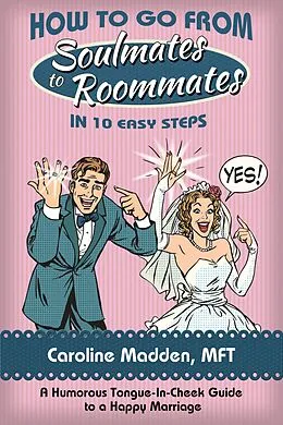 E-Book (epub) How to Go From Soul Mates to Roommates in 10 Easy Steps von Caroline Madden