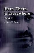 Couverture cartonnée Here, There and Everywhere Book II de Michael E. Gorman