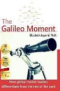 Couverture cartonnée The Galileo Moment: How global market leaders differentiate from the rest of the pack de Elizabeth Jayanti Ph. D.