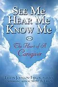 E-Book (epub) See Me Hear Me Know Me from The Heart of a Caregiver von Evelyn Johnson Taylor