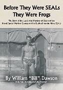 Couverture cartonnée Before They Were SEALs They Were Frogs de William Dawson