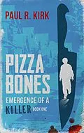 E-Book (epub) Pizza Bones -Emergence Of A Killer (Book One) von Paul Kirk