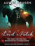 E-Book (epub) The Devil's Patch (Sleepy Hollow Horrors, Book 2): The Hunt For the Foul Murderer of Ichabod Crane von Austin Dragon