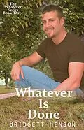E-Book (epub) Whatever Is Done (The Whatever Series, #3) von Bridgett Henson