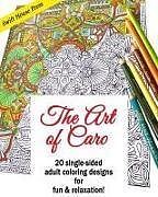 Kartonierter Einband The Art of Caro: 20 Adult Coloring Designs for Fun & Relaxation! von Carolyn V. Hamilton