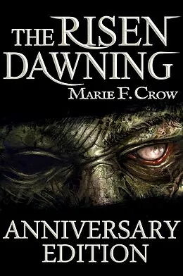 E-Book (epub) Risen: Dawning, Anniversary Edition, A Zombie Apocalypse Story of Survival (Book 1) von Marie F Crow