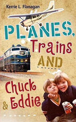 E-Book (epub) Planes, Trains and Chuck & Eddie von Kerrie L. Flanagan