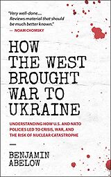 eBook (epub) How the West Brought War to Ukraine: Understanding How U.S. and NATO Policies Led to Crisis, War, and the Risk of Nuclear Catastrophe de Benjamin Abelow