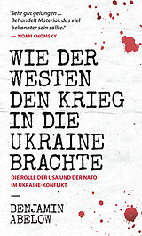 Kartonierter Einband Wie der Westen den Krieg in die Ukraine Brachte von Benjamin Abelow