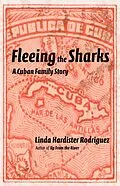 E-Book (epub) Fleeing the Sharks: A Cuban Family Story von Linda Hardister Rodriguez
