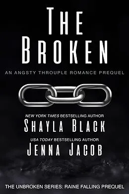 E-Book (epub) The Broken (Unbroken: Raine Falling, #0.5) von Shayla Black, Jenna Jacob