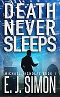 E-Book (epub) Death Never Sleeps (Michael Nicholas, #1) von E. J. Simon
