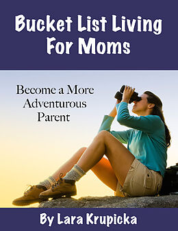 eBook (epub) Bucket List Living For Moms de Lara Krupicka