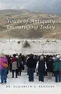 E-Book (epub) Voices of Antiquity Encouraging Today von Elizabeth A. Kennedy