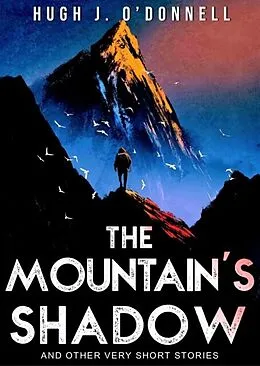 E-Book (epub) Mountain's Shadow & Other Very Short Stories von Hugh J O'Donnell