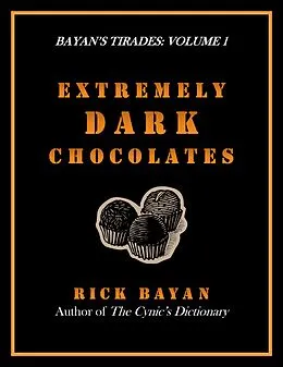 E-Book (epub) Extremely Dark Chocolates (Bayan's Tirades: Volume 1) von Rick Bayan