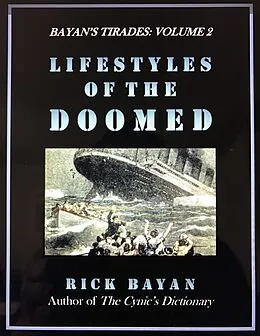 E-Book (epub) Lifestyles of the Doomed (Bayan's Tirades: Volume 2) von Rick Bayan