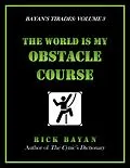 E-Book (epub) The World Is My Obstacle Course (Bayan's Tirades: Volume 3) von Rick Bayan