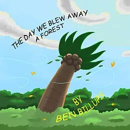 E-Book (epub) The Day We Blew Away A Forest von Ben Billups
