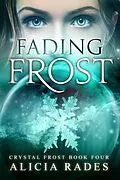 E-Book (epub) Fading Frost (Crystal Frost, #4) von Alicia Rades