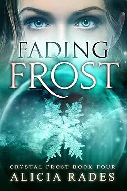 E-Book (epub) Fading Frost (Crystal Frost, #4) von Alicia Rades
