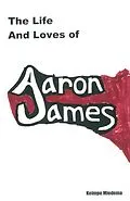 E-Book (epub) Life and Loves of Aaron James von Keimpe Miedema
