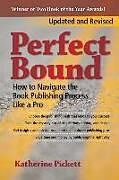 Kartonierter Einband Perfect Bound: How to Navigate the Book Publishing Process Like a Pro (Revised Edition) von Katherine Pickett
