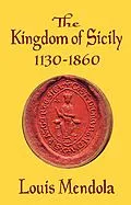 E-Book (epub) Kingdom of Sicily 1130-1860 von Louis Mendola