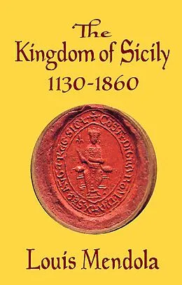 E-Book (epub) Kingdom of Sicily 1130-1860 von Louis Mendola