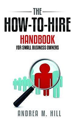 E-Book (epub) How-To-Hire Handbook for Small Business Owners von Andrea M. Hill