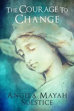 E-Book (epub) The Courage To Change von Angela Mayah Solstice