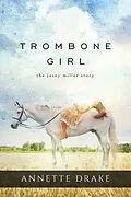 E-Book (epub) Trombone Girl: The Josey Miller Story von Annette Drake