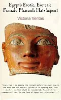 E-Book (epub) Egypt's Erotic, Esoteric Female Pharaoh Hatshepsut von Victoria Veritas