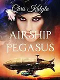 E-Book (epub) Airship Pegasus von Chris Kalyta