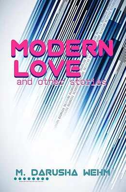 E-Book (epub) Modern Love and other stories von M. Darusha Wehm