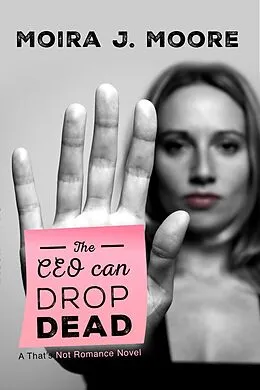 E-Book (epub) The CEO Can Drop Dead: A That's Not Romance Book von Moira J. Moore