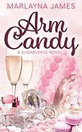 E-Book (epub) Arm Candy (The Sugarverse Series, #1) von Marlayna James