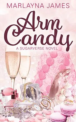E-Book (epub) Arm Candy (The Sugarverse Series, #1) von Marlayna James