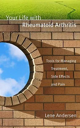 E-Book (epub) Your Life with Rheumatoid Arthritis: Tools for Managing Treatment, Side Effects and Pain von Lene Andersen