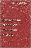 E-Book (epub) Behaviorism at 100: An American History von Richard Gilbert