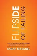 E-Book (epub) Flip Side of Failing: How to Recognize and Leverage Greatness in Life and Work von Sarah McVanel